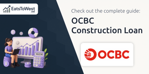 OCBC Construction Loan: The Complete Guide